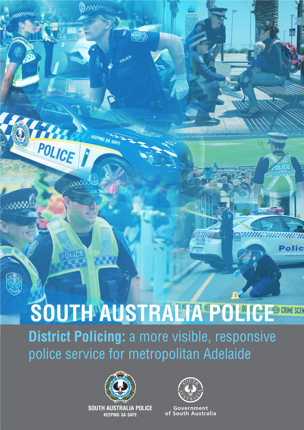 SOUTH AUSTRALIA POLICE District Policing: a More Visible, Responsive Police Service for Metropolitan Adelaide COMMISSIONER’S FOREWORD