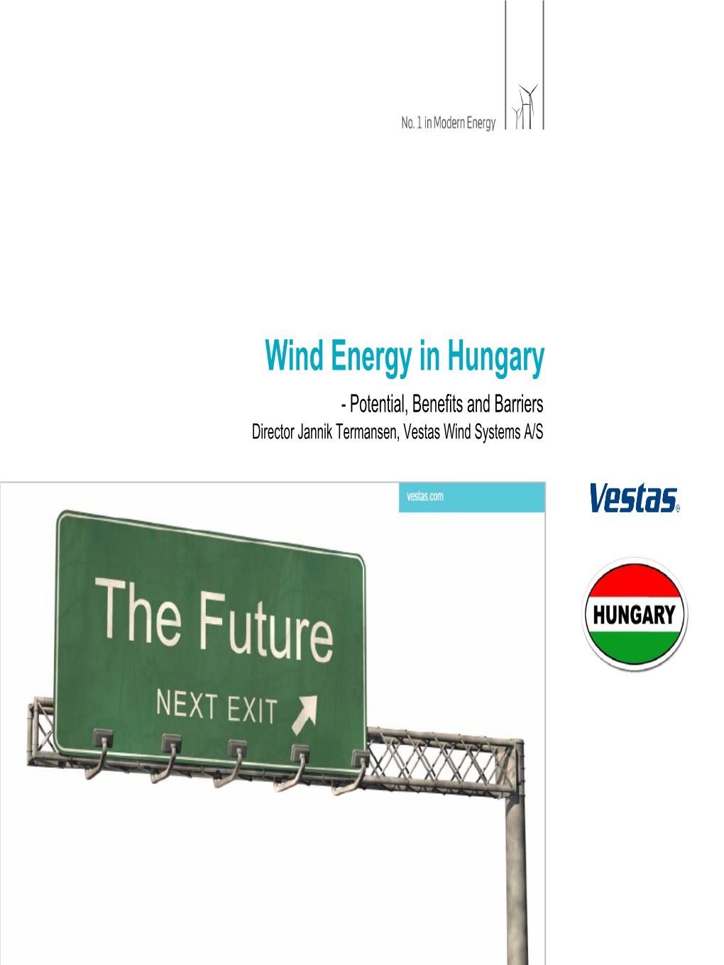 Wind Energy in Hungary - Potential, Benefits and Barriers Director Jannik Termansen, Vestas Wind Systems A/S