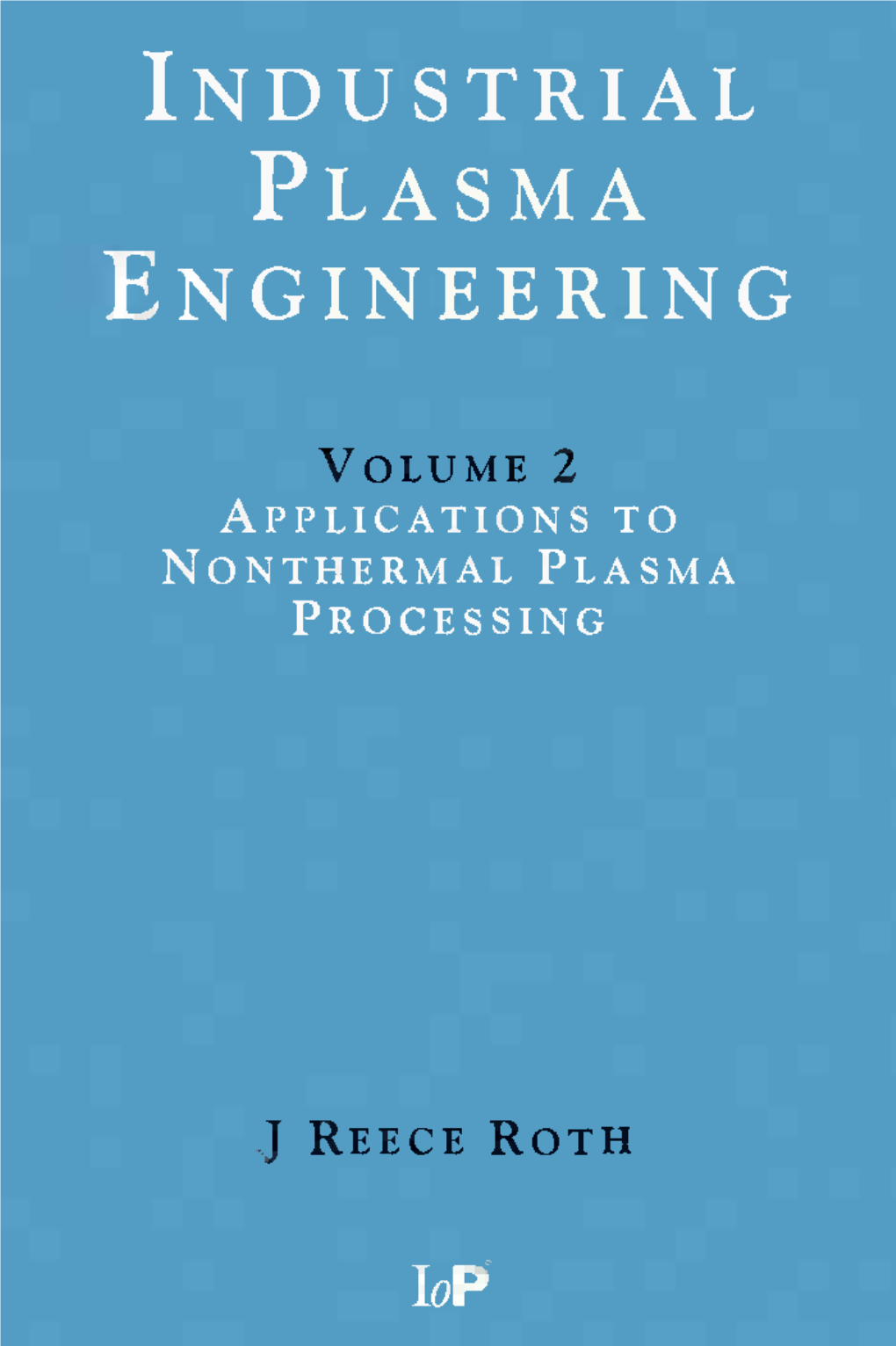 Industrial Plasma Engineering. Vol. 2, Applications to Nonthermal Plasma