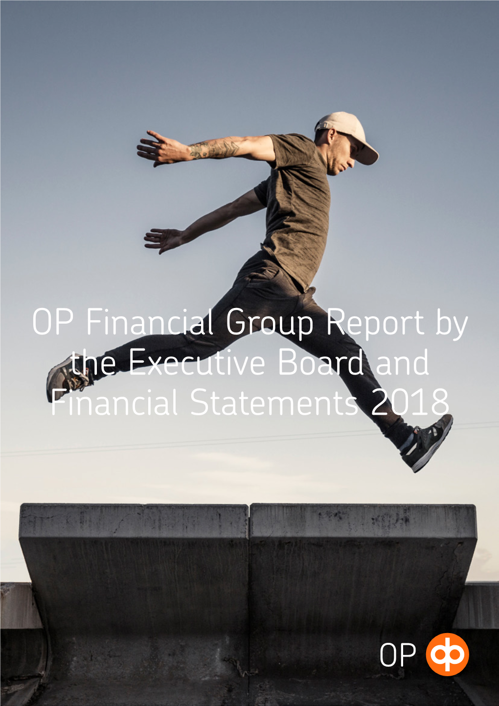 OP Financial Group Report by the Executive Board and Financial Statements 2018 OP OP Financial Group's Report by the Executive Board and Financial Statements 2018