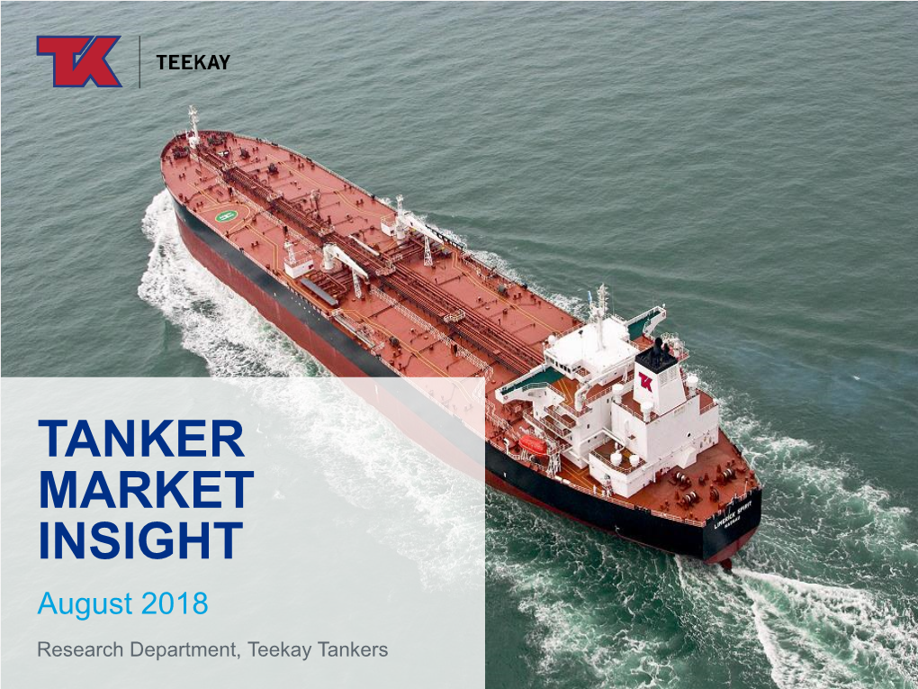 TANKER MARKET INSIGHT August 2018 Research Department, Teekay Tankers Monthly Summary Surprising Rate Volatility During July, Though Spikes Proved to Be Short-Lived