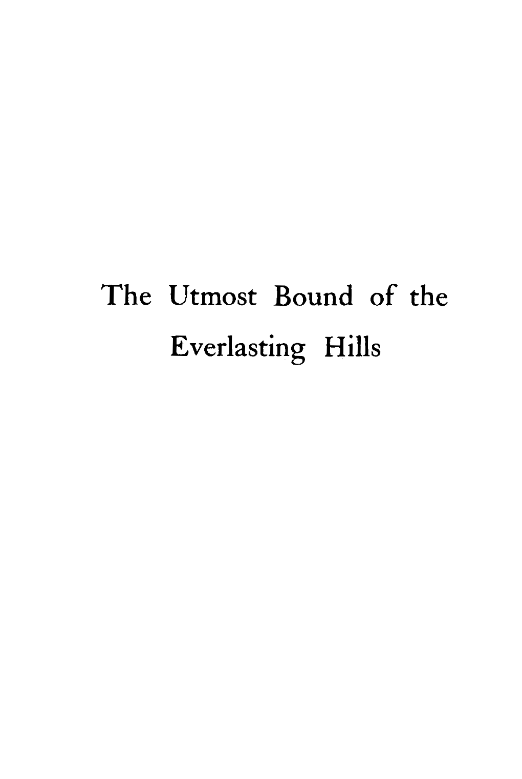 The Utmost Bound of the Everlasting Hills ·.:··