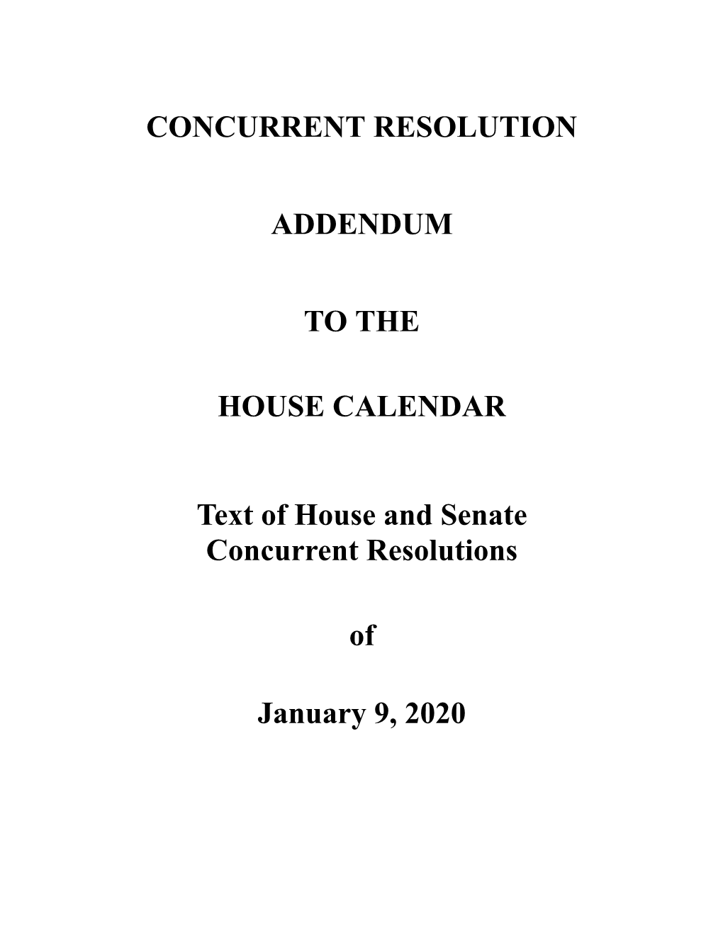 CONCURRENT RESOLUTION ADDENDUM to the HOUSE CALENDAR Text of House and Senate Concurrent Resolutions of January 9, 2020