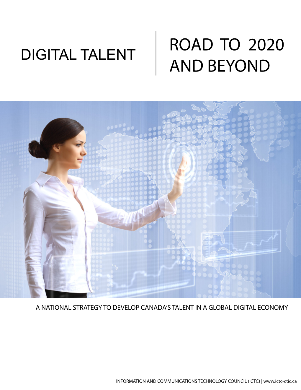 Digital Talent: Road to 2020 and Beyond Is Canada’S First National Digital Talent Strategy