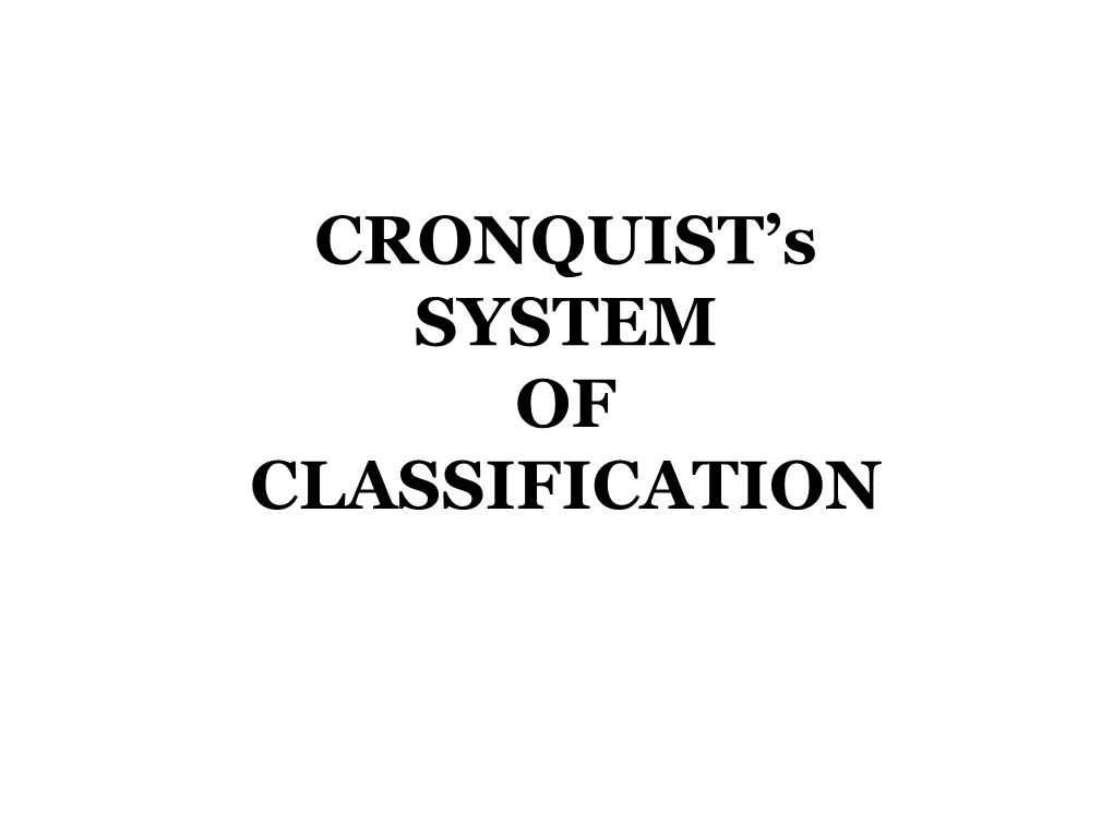 CRONQUIST's SYSTEM of CLASSIFICATION