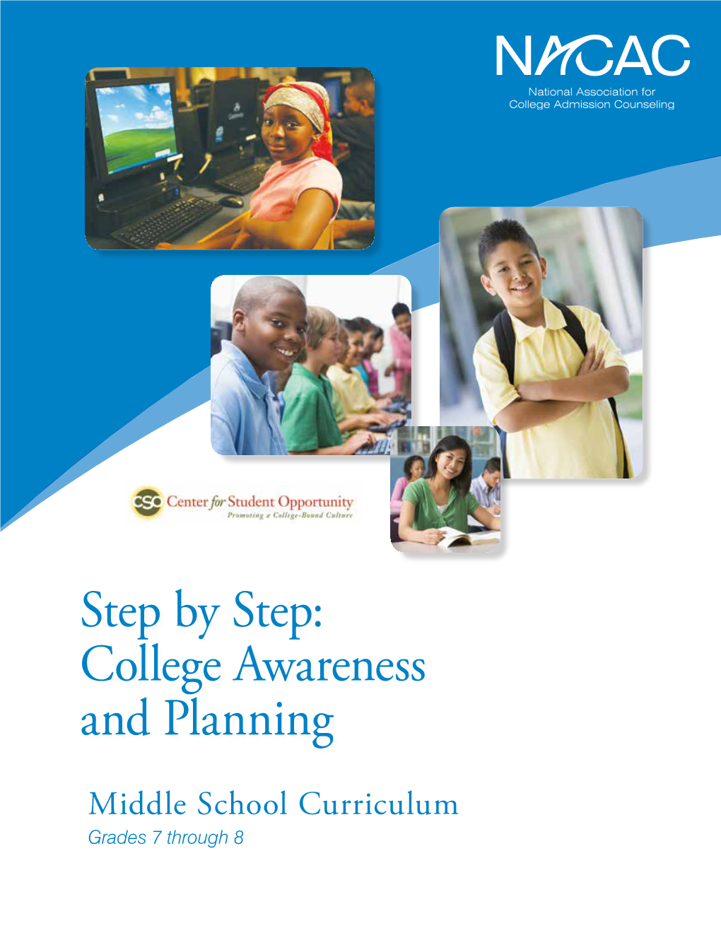 Middle School Curriculum Grades 7 Through 8 STEP by STEP: COLLEGE AWARENESS and PLANNING: MIDDLE SCHOOL