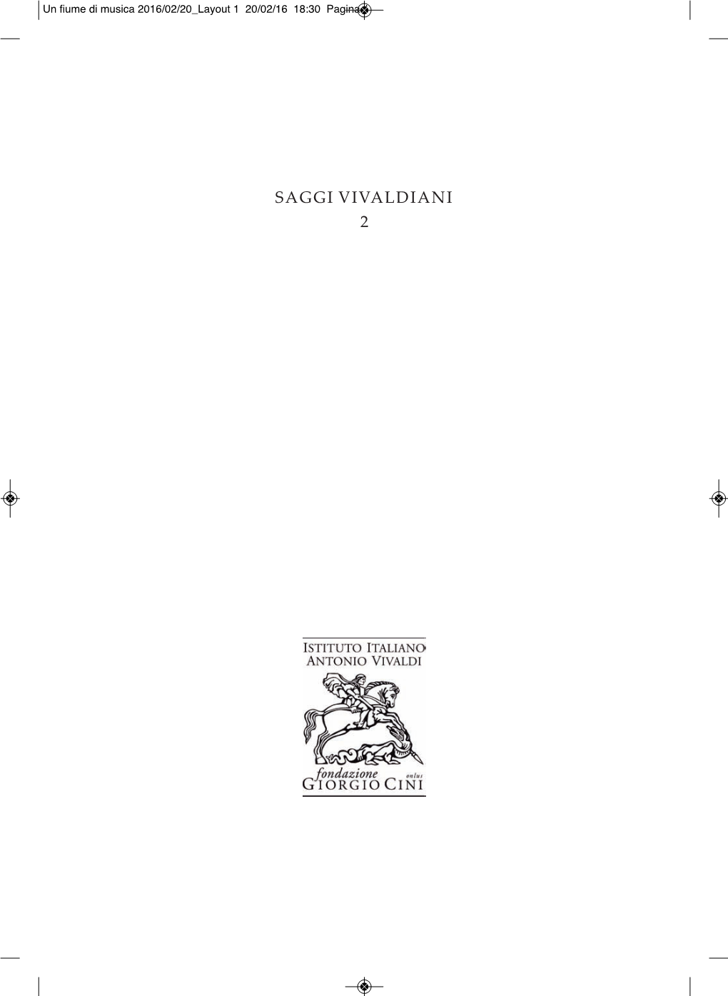 Saggi Vivaldiani 2 Un Fiume Di Musica 2016/02/20 Layout 1 20/02/16 18:30 Pagina 2 Un Fiume Di Musica 2016/02/20 Layout 1 20/02/16 18:30 Pagina 3