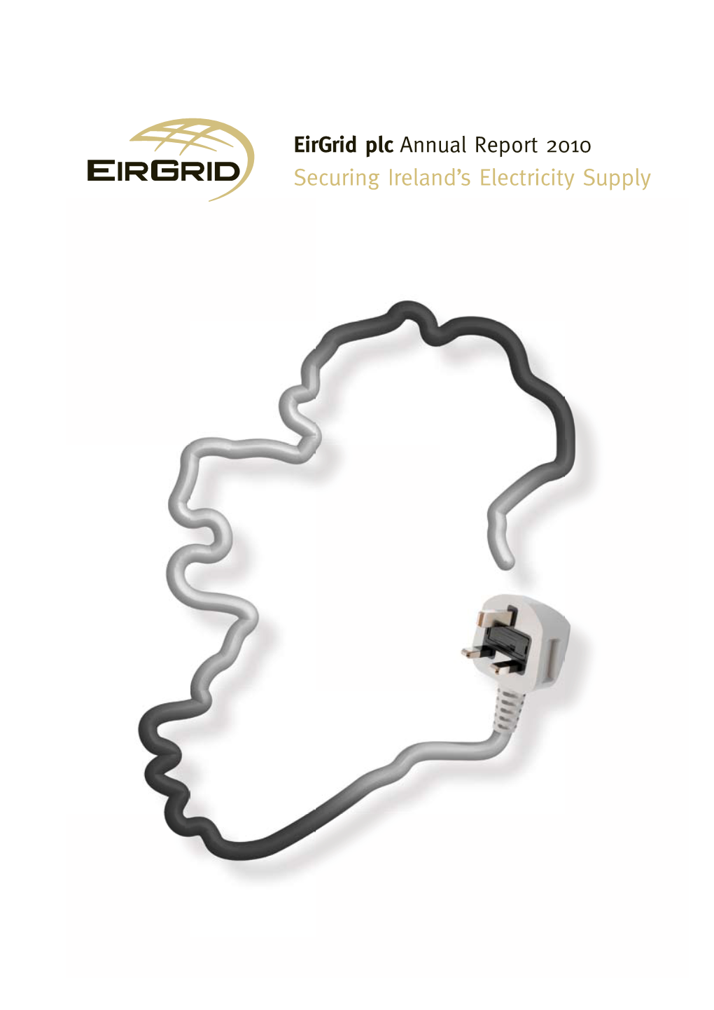 Eirgrid Plc Annual Report 2010 Securing Ireland’S Electricity Supply Eirgrid Plc Plc Eirgrid Annual Report 2010 Report Annual