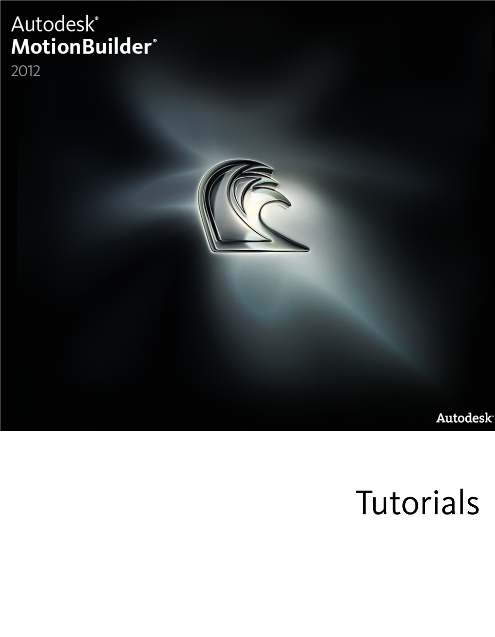 Tutorials ® ® Autodesk Motionbuilder 2012 © 2011 Autodesk, Inc