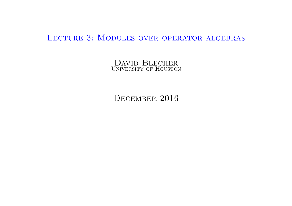 Lecture 3: Modules Over Operator Algebras David Blecher December