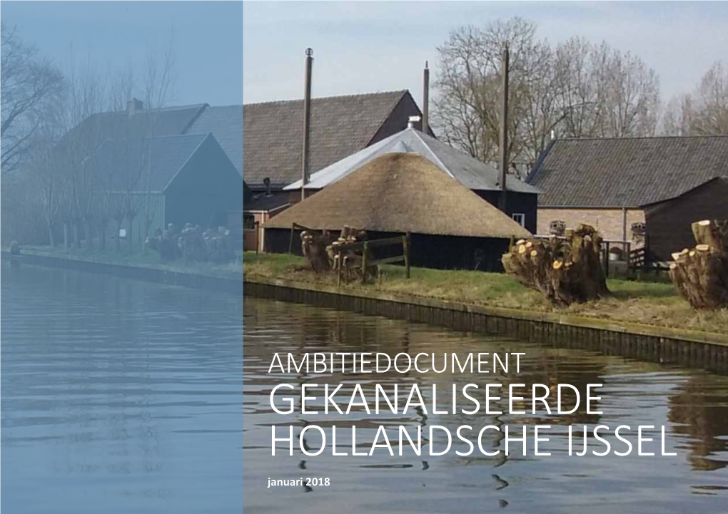 GEKANALISEERDE HOLLANDSCHE IJSSEL Januari 2018 Ambitiedocument Gekanaliseerde Hollandsche Ijssel 1 INHOUDSOPGAVE