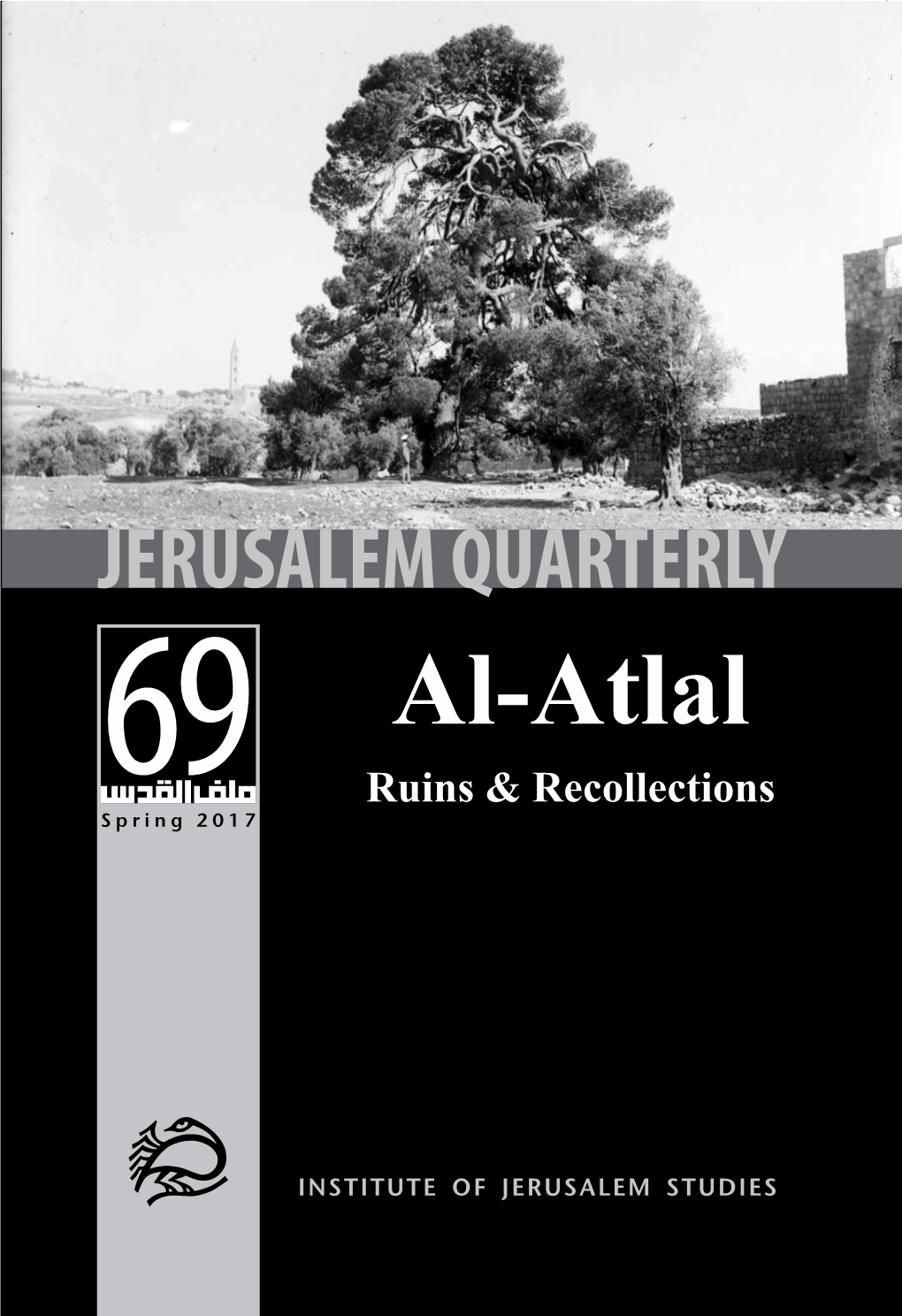 Al-Atlal Ruins & Recollections INSTITUTE of JERUSALEM STUDIES JERUSALEM of INSTITUTE Spring 2017