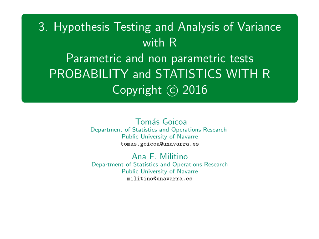 3. Hypothesis Testing and Analysis of Variance with R Parametric and Non Parametric Tests PROBABILITY and STATISTICS with R Copyright C 2016