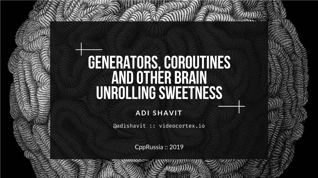 Generators, Coroutines and Other Brain Unrolling Sweetness a D I S H a V I T