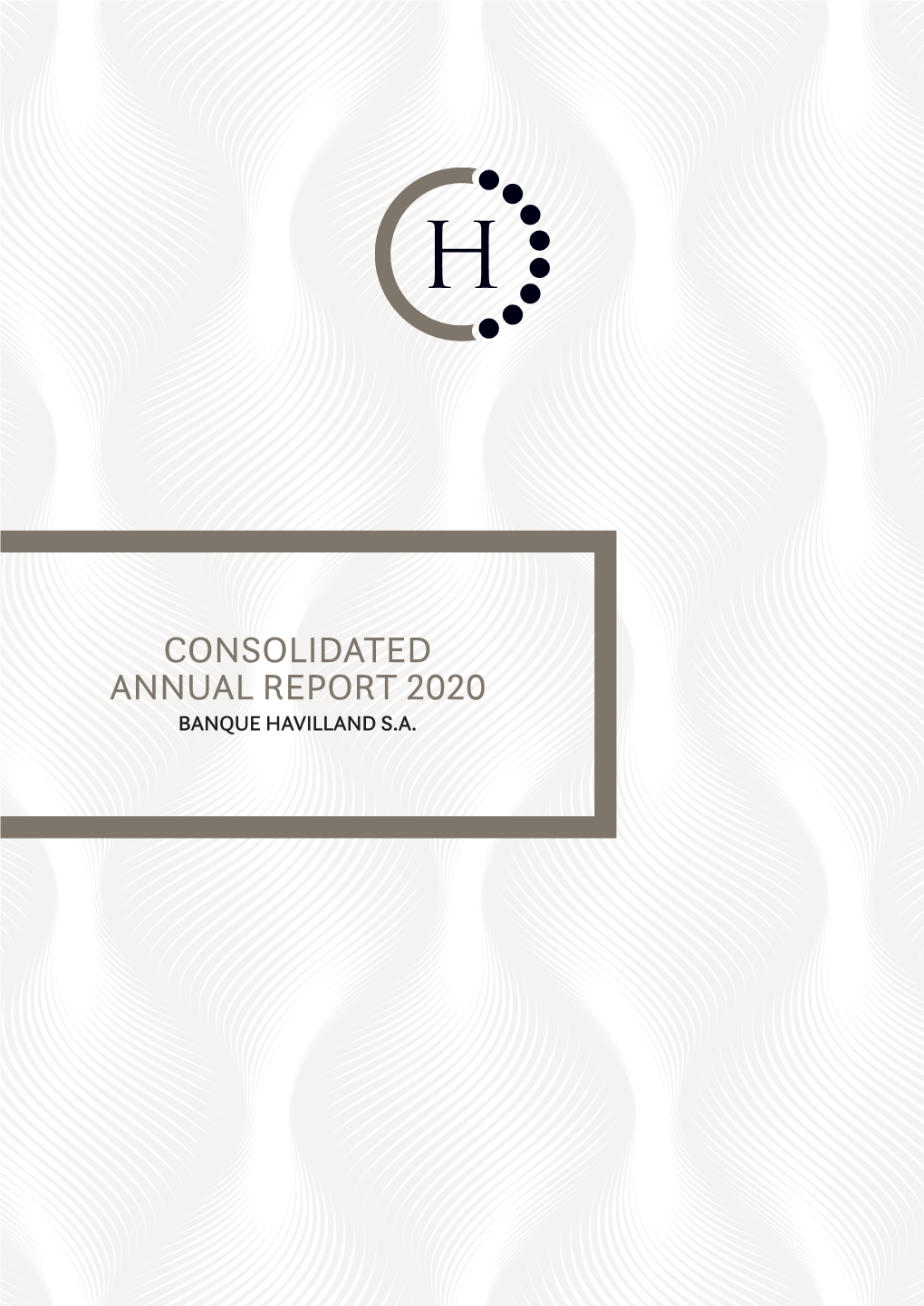 Consolidated Annual Report 2020 Banque Havilland S.A