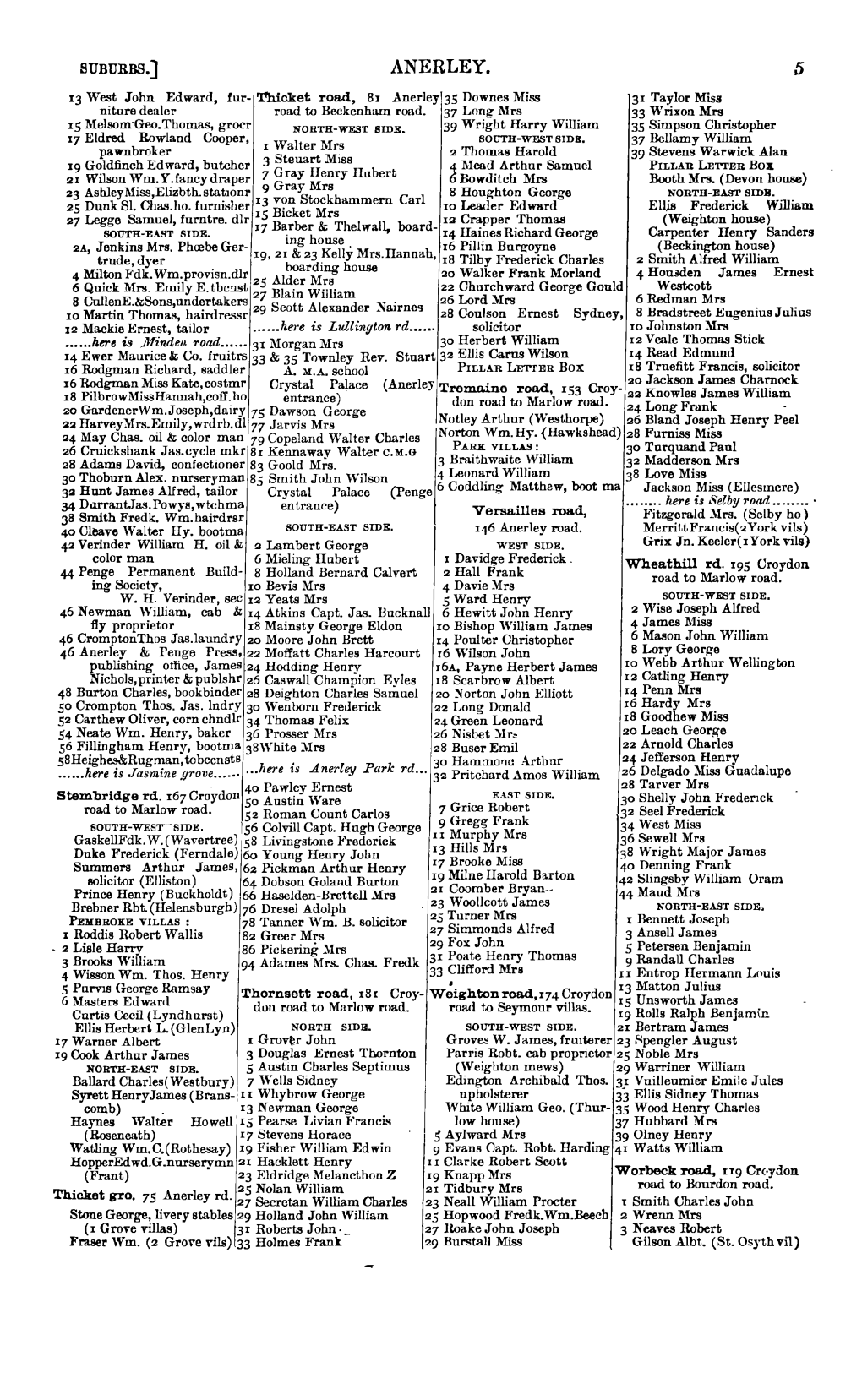 ANERLEY. 5 13 West John Edward, Fur- Thicket Road, 81 .Anerley 35 Downes Miss 3I Taylor Miss Niture Dealer Road to Beckenham Road