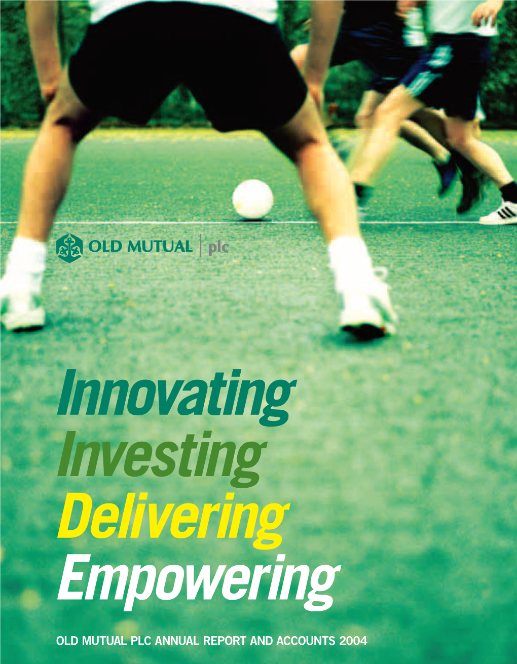 OLD MUTUAL PLC ANNUAL REPORT and ACCOUNTS 2004 We Are an International Financial Services Group, Whose Activities Are Focused on Asset Gathering and Asset Management