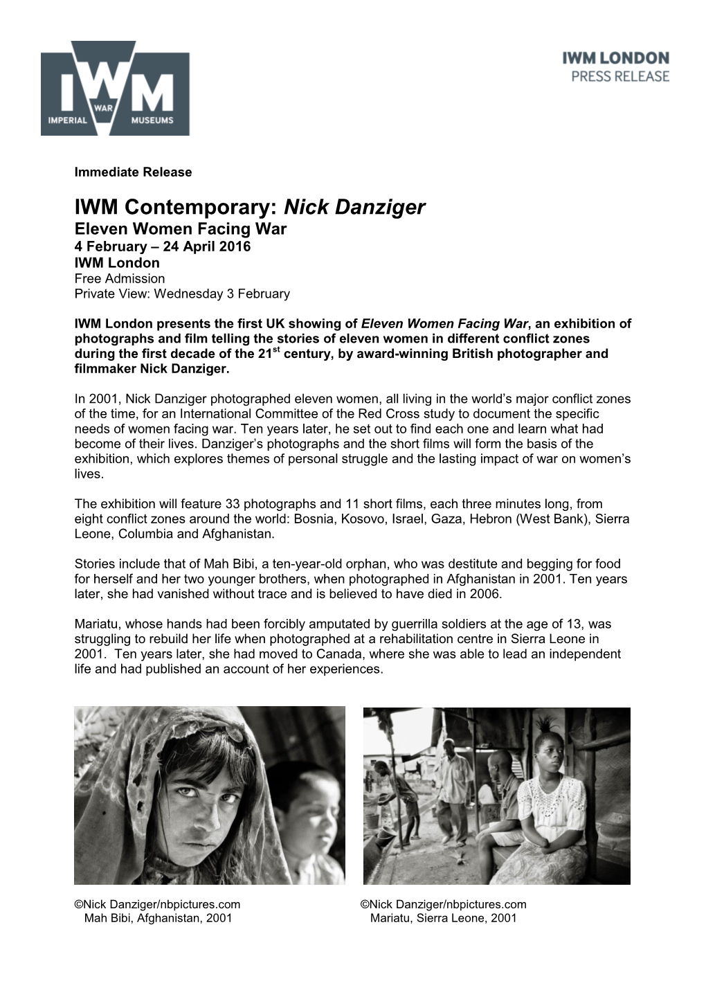 IWM Contemporary: Nick Danziger Eleven Women Facing War 4 February – 24 April 2016 IWM London Free Admission Private View: Wednesday 3 February