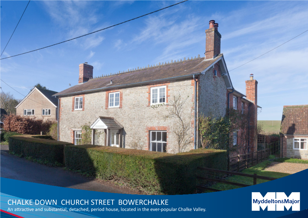 CHALKE DOWN CHURCH STREET BOWERCHALKE Myddelton&Major Myddelton&Major an Attractive and Substantial, Detached, Period House, Located in the Ever-Popular Chalke Valley