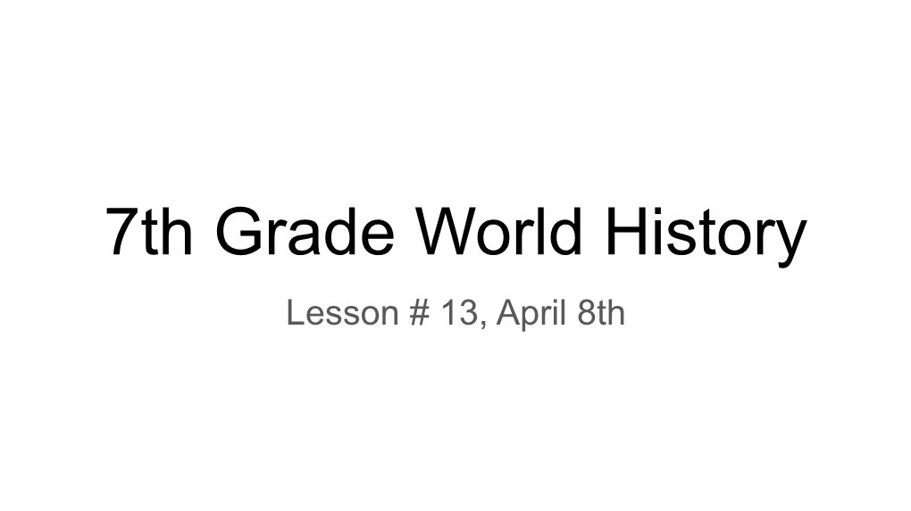 7Th Grade World History Lesson # 13, April 8Th Learning Target