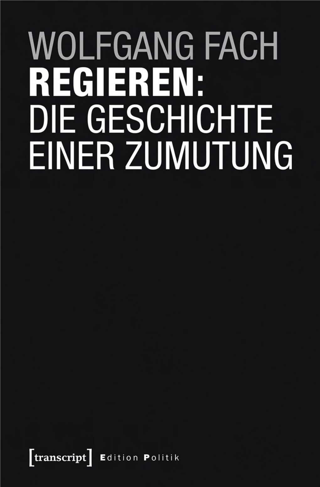 Regieren: Die Geschichte Einer Zumutung