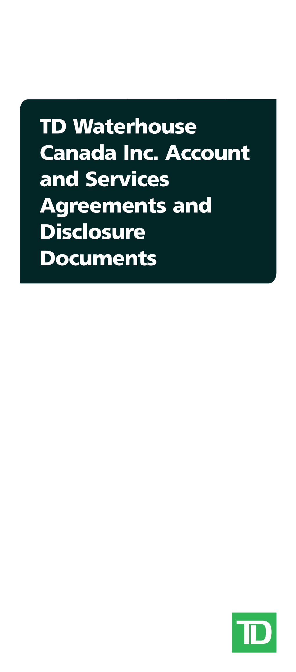 TD Waterhouse Canada Inc. Account and Services Agreements and Disclosure Documents 421889 595636 M14 421889 595636 12-11-22 12:53 PM Page 1