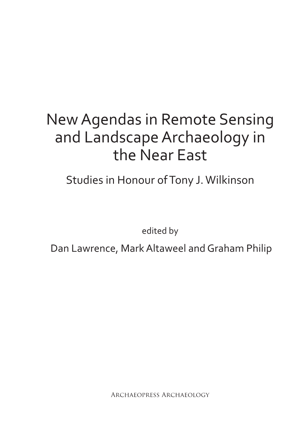 New Agendas in Remote Sensing and Landscape Archaeology in the Near East Studies in Honour of Tony J