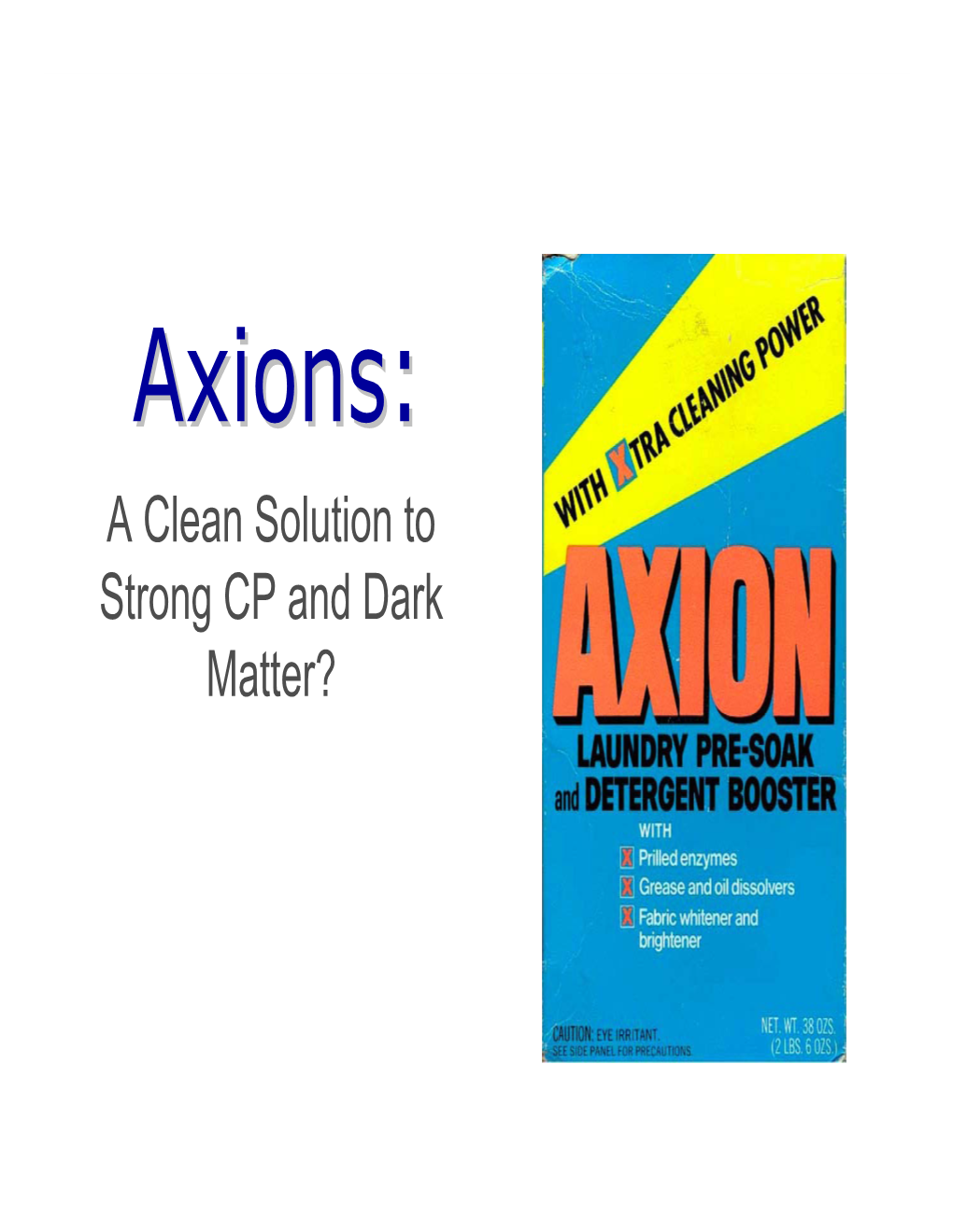 Axions:Axions: a Clean Solution to Strong CP and Dark Matter? History