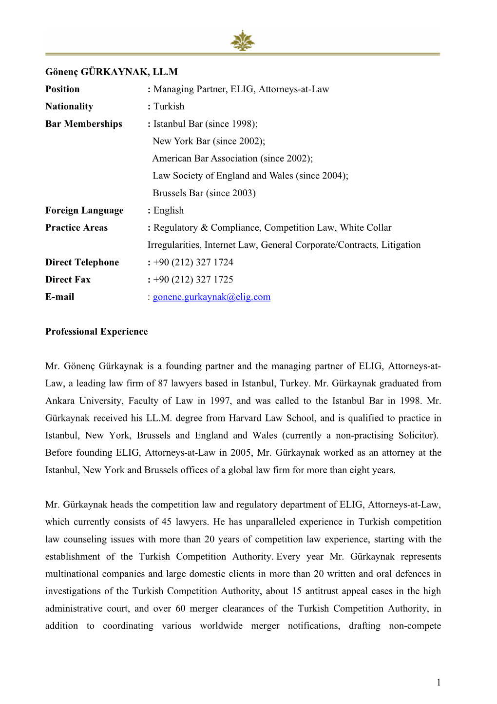 1 Gönenç GÜRKAYNAK, LL.M Position : Managing Partner, ELIG, Attorneys-At-Law Nationality : Turkish Bar Memberships : Istanbul