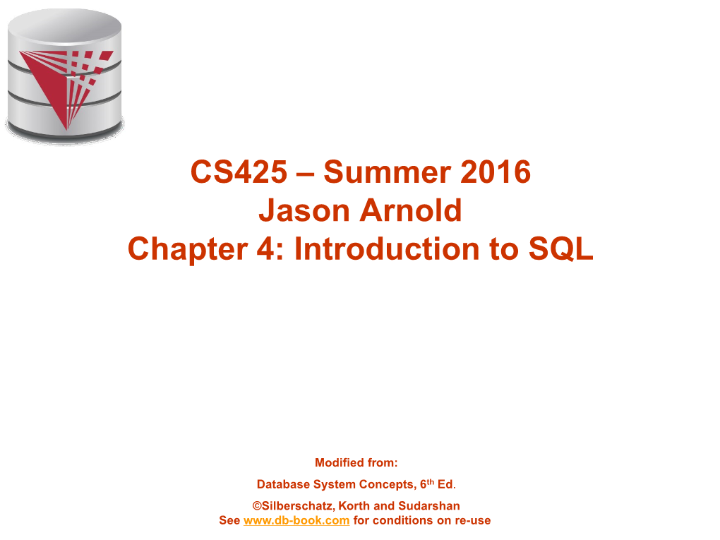 CS425 – Summer 2016 Jason Arnold Chapter 4: Introduction to SQL