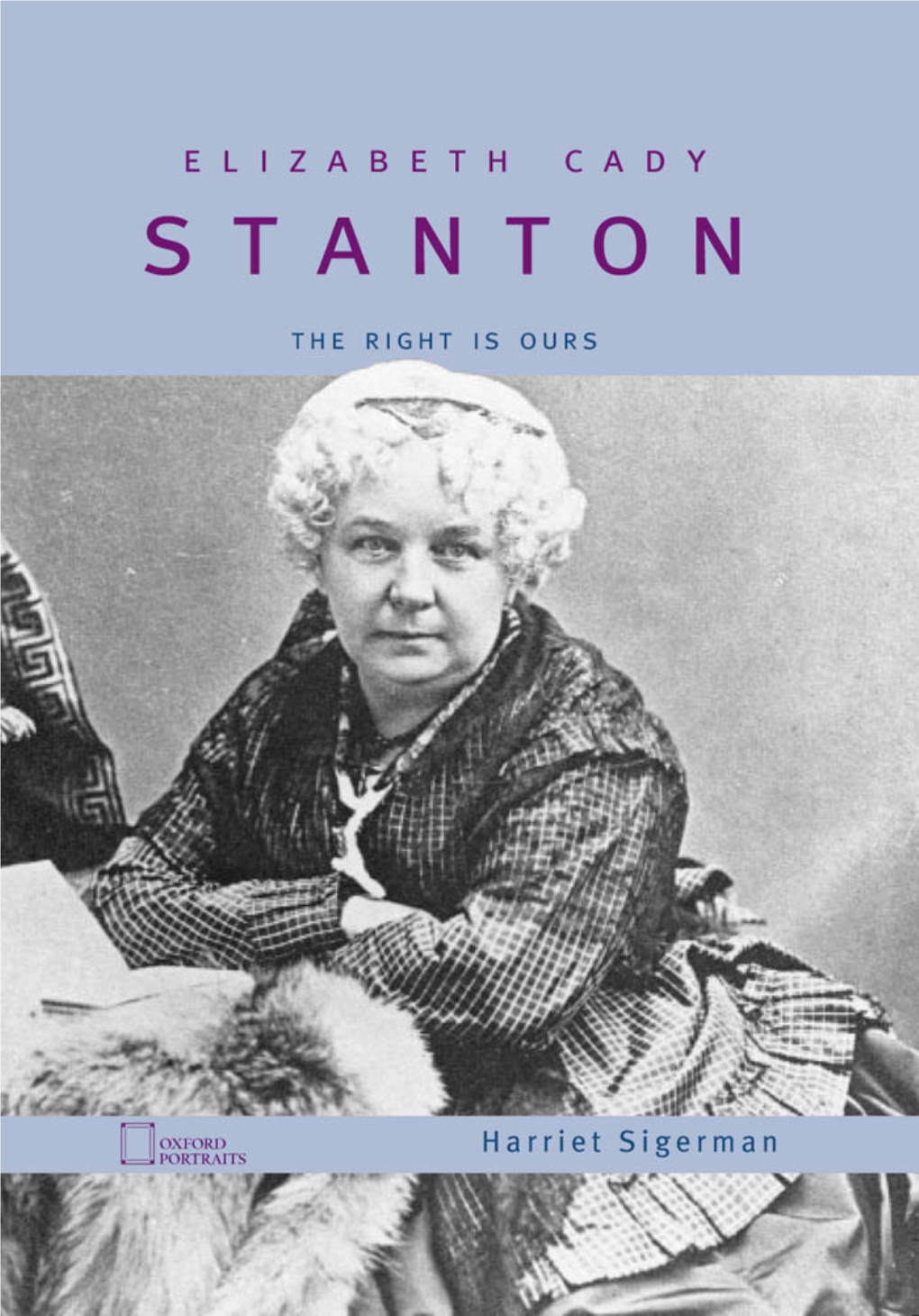 Elizabeth Cady Stanton: the Right Is Ours (Oxford Portraits)