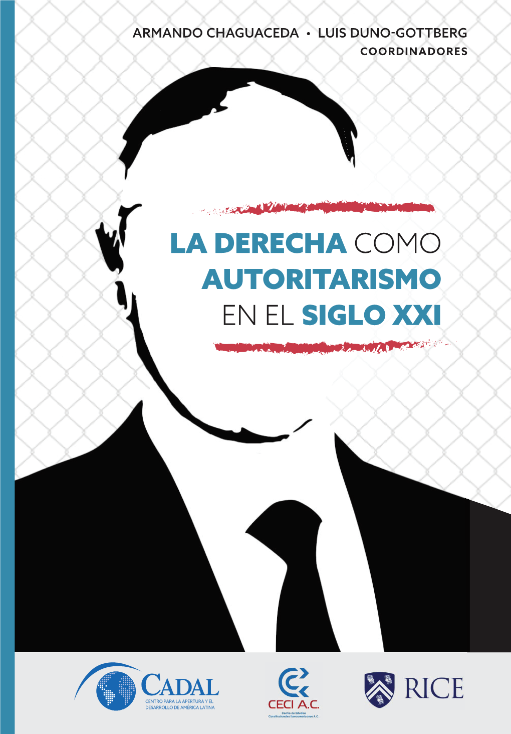 LA DERECHA COMO AUTORITARISMO EN EL SIGLO XXI LA DERECHA COMO AUTORITARISMO EN EL SIGLO XXI Los Signos De Un Viraje Global Hacia Políticas Conservadoras Son Claros