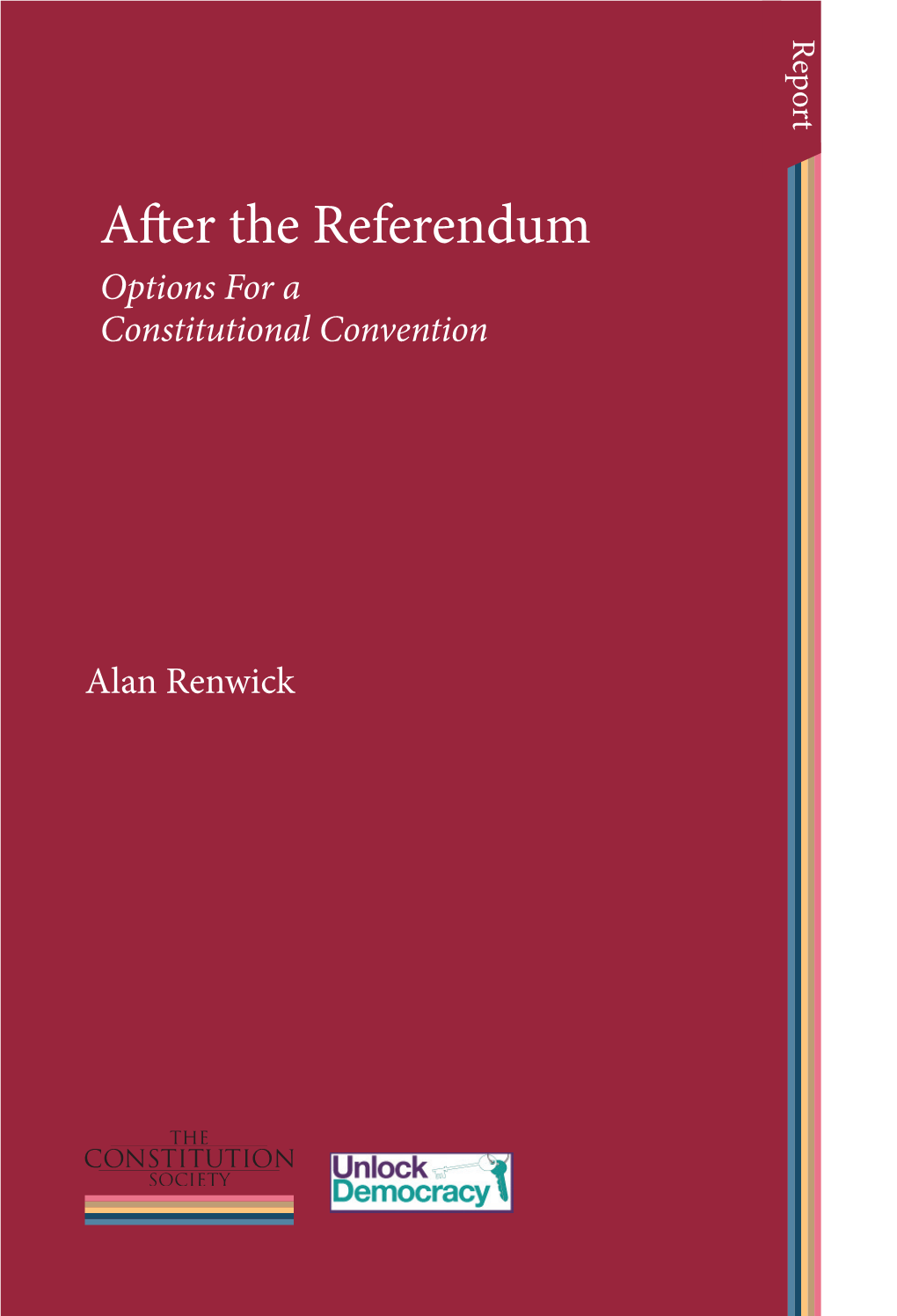 After the Referendum Alan Renwick the CONSITTUTION SOCIETY AFTER the REFERENDUM OPTIONS for a CONSTITUTIONAL CONVENTION