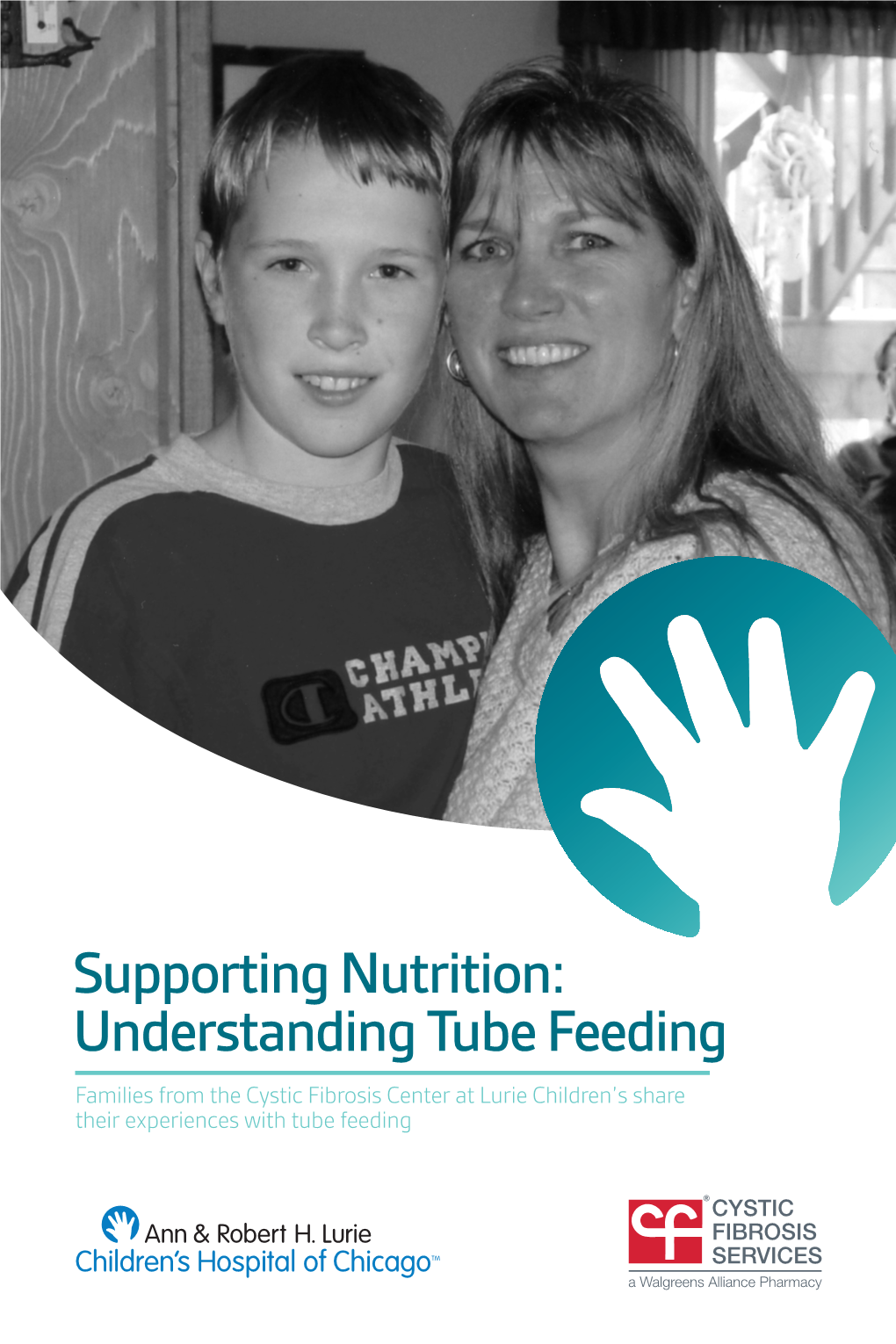 Understanding Tube Feeding Families from the Cystic Fibrosis Center at Lurie Children’S Share Their Experiences with Tube Feeding About This Booklet