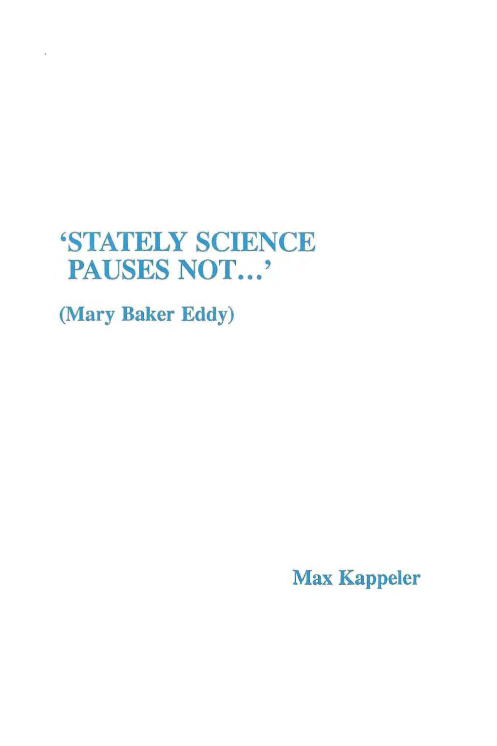 'STATELY SCIENCE PAUSES NOT ... ' (Mary Baker Eddy)