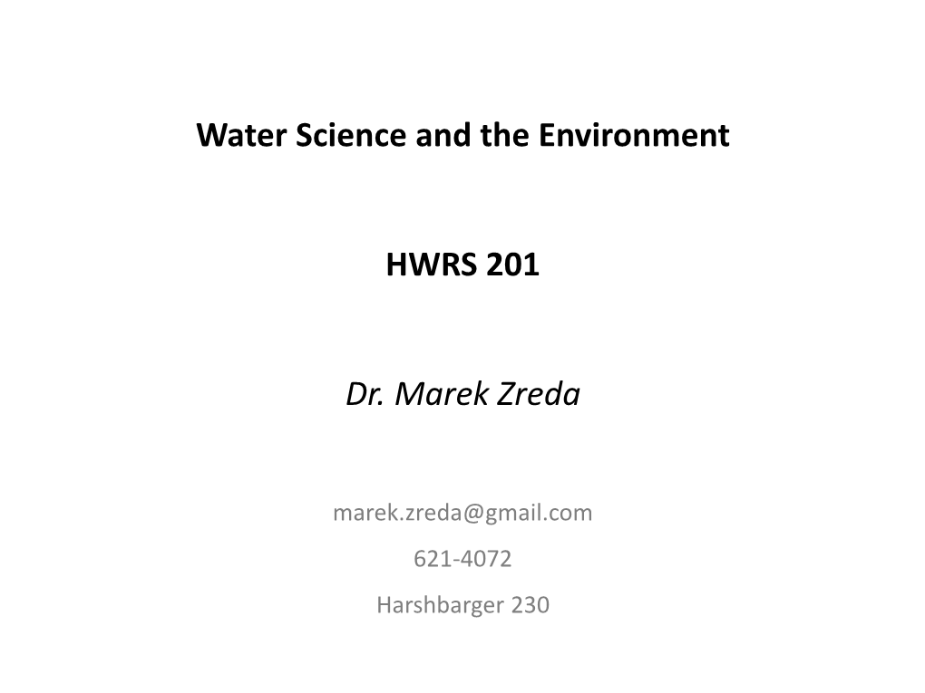 Water Science and the Environment HWRS 201 Dr. Marek Zreda