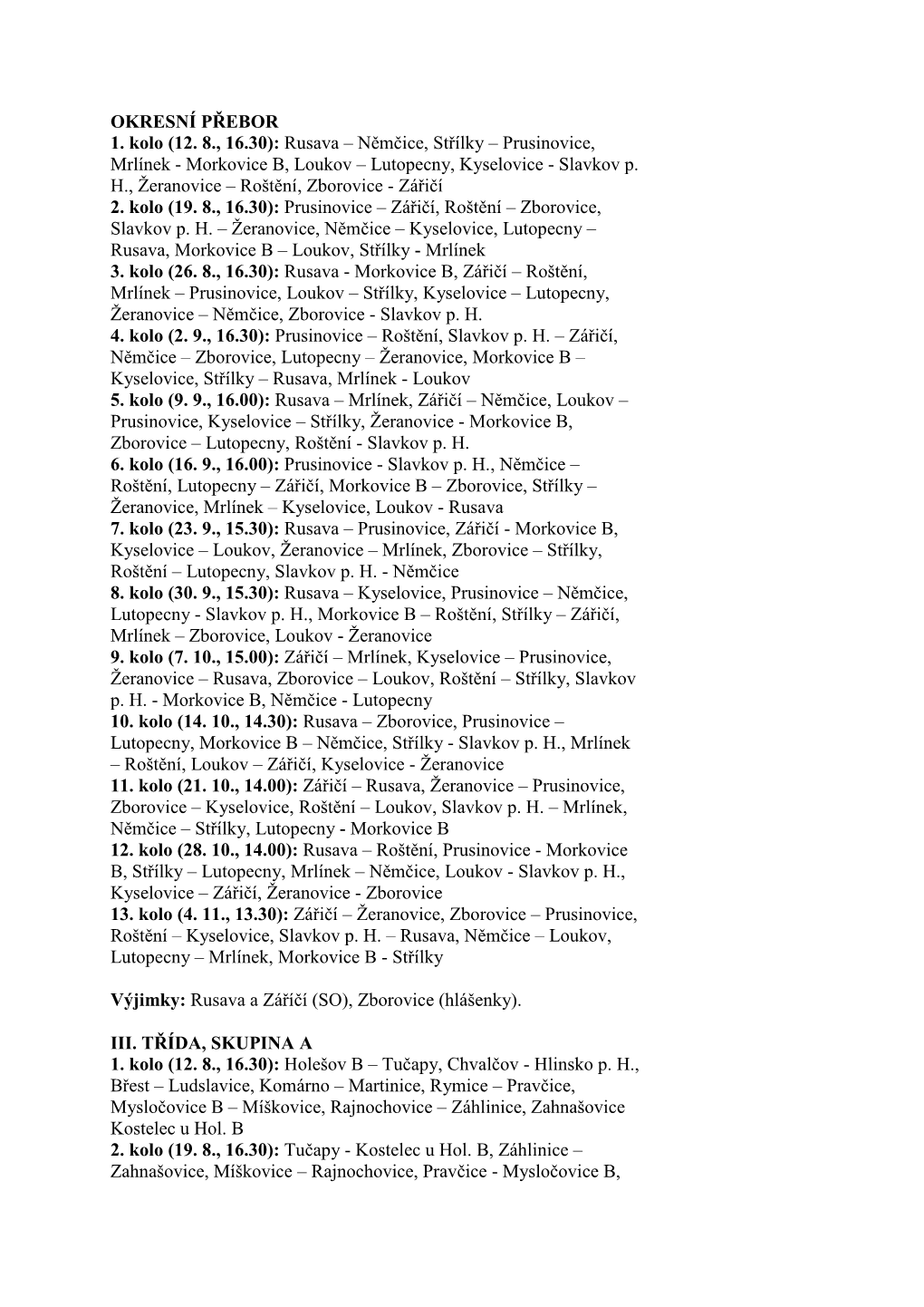 OKRESNÍ PŘEBOR 1. Kolo (12. 8., 16.30): Rusava – Němčice, Střílky – Prusinovice, Mrlínek - Morkovice B, Loukov – Lutopecny, Kyselovice - Slavkov P