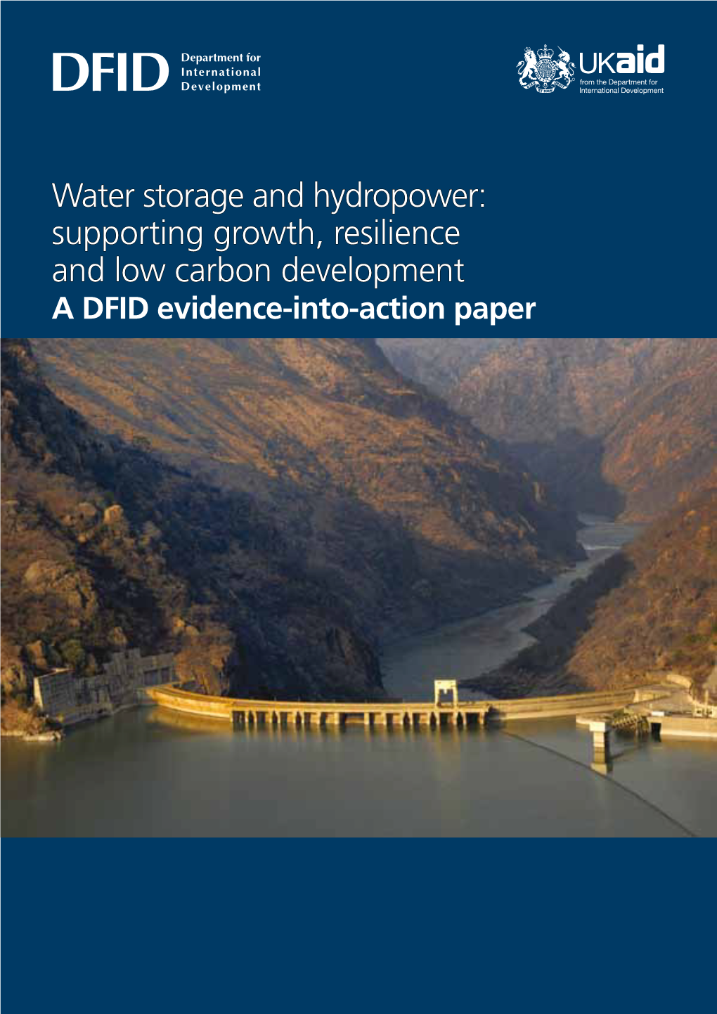 Water Storage and Hydropower: Supporting Growth, Resilience and Low Carbon Development a DFID Evidence-Into-Action Paper