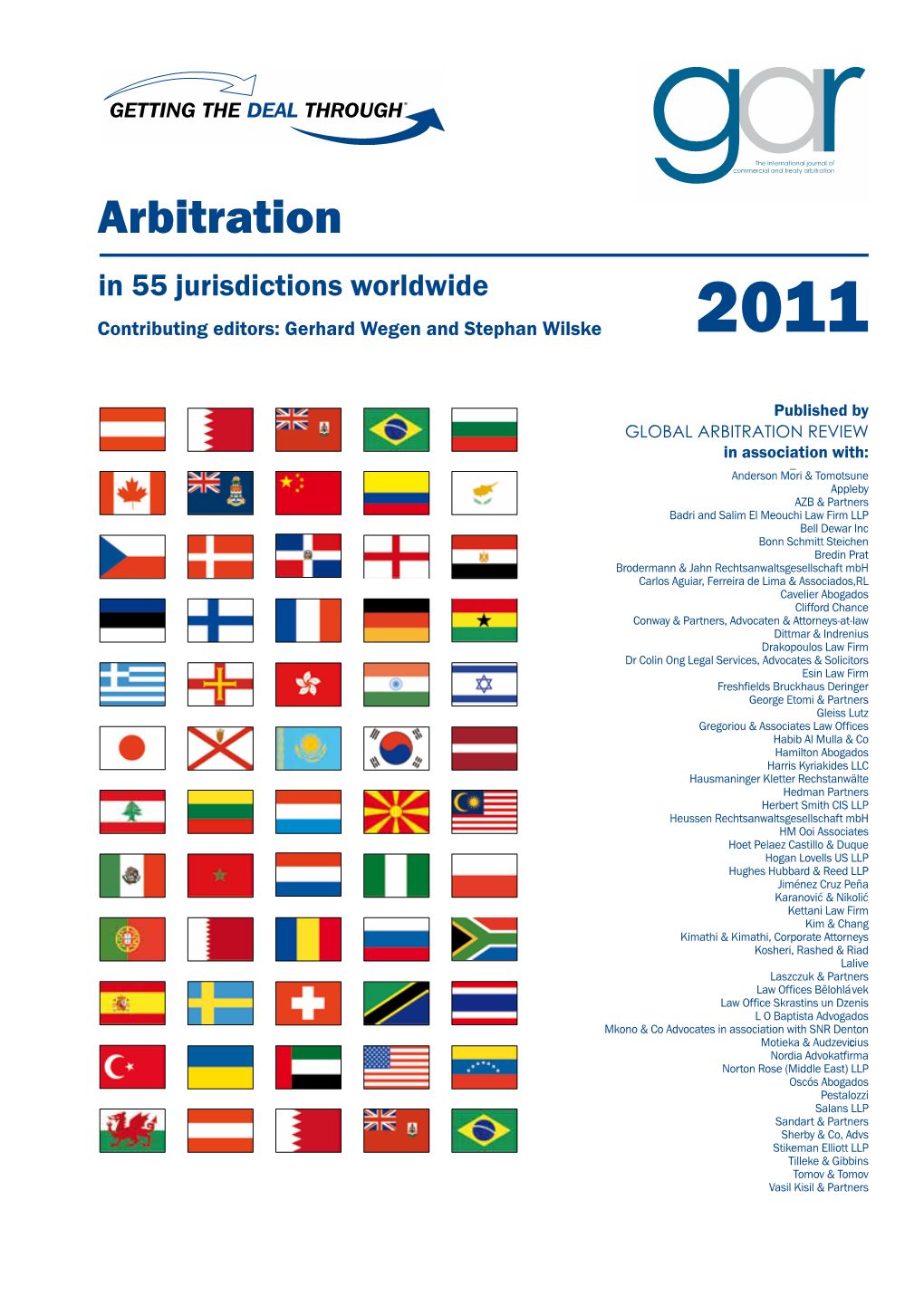 Arbitration in 55 Jurisdictions Worldwide Contributing Editors: Gerhard Wegen and Stephan Wilske 2011
