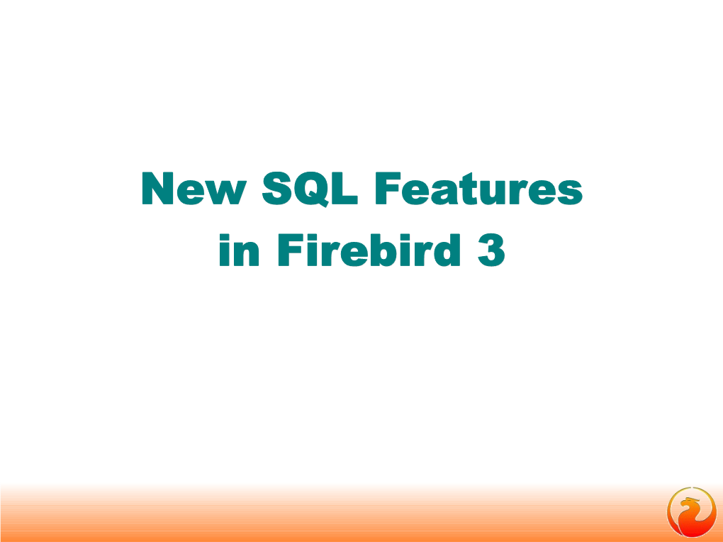 New SQL Features in Firebird 3 Sponsors ! Whats New in Firebird 3