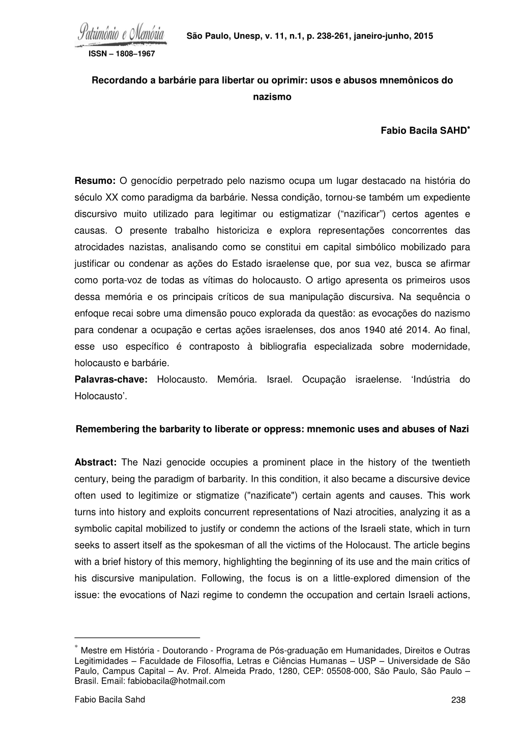 Recordando a Barbárie Para Libertar Ou Oprimir: Usos E Abusos Mnemônicos Do Nazismo Fabio Bacila SAHD∗ Resumo