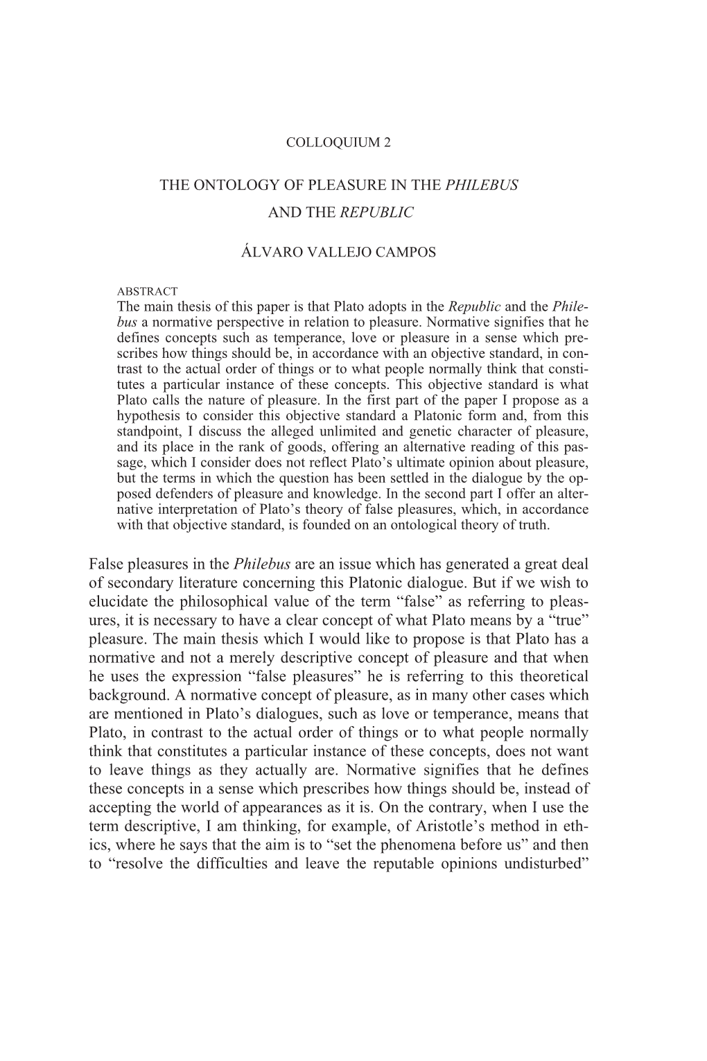 THE ONTOLOGY of PLEASURE in the PHILEBUS and the REPUBLIC False Pleasures in the Philebus Are an Issue Which Has Generated A