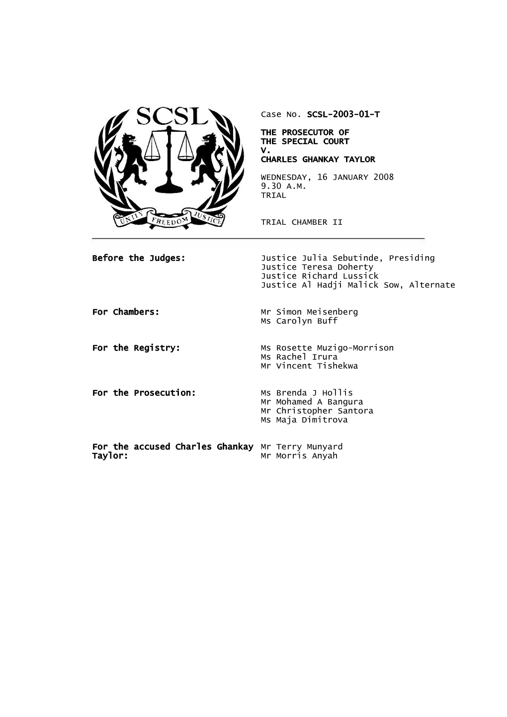 Case No. SCSL-2003-01-T the PROSECUTOR of the SPECIAL COURT V. CHARLES GHANKAY TAYLOR WEDNESDAY, 16 JANUARY 2008 9.30 A.M. TRIAL