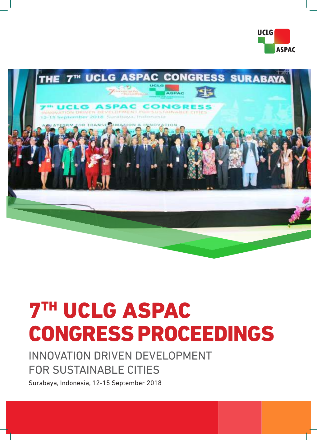 7TH UCLG ASPAC CONGRESS PROCEEDINGS INNOVATION DRIVEN DEVELOPMENT for SUSTAINABLE CITIES Surabaya, Indonesia, 12-15 September 2018 Table of Contents Foreword