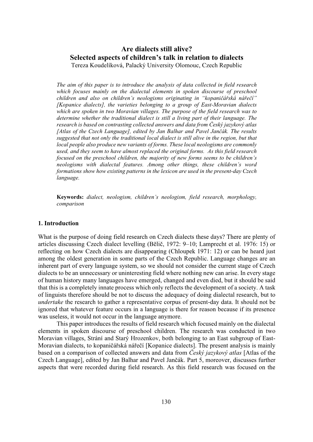 Are Dialects Still Alive? Selected Aspects of Children’S Talk in Relation to Dialects Tereza Koudelíková, Palacký University Olomouc, Czech Republic