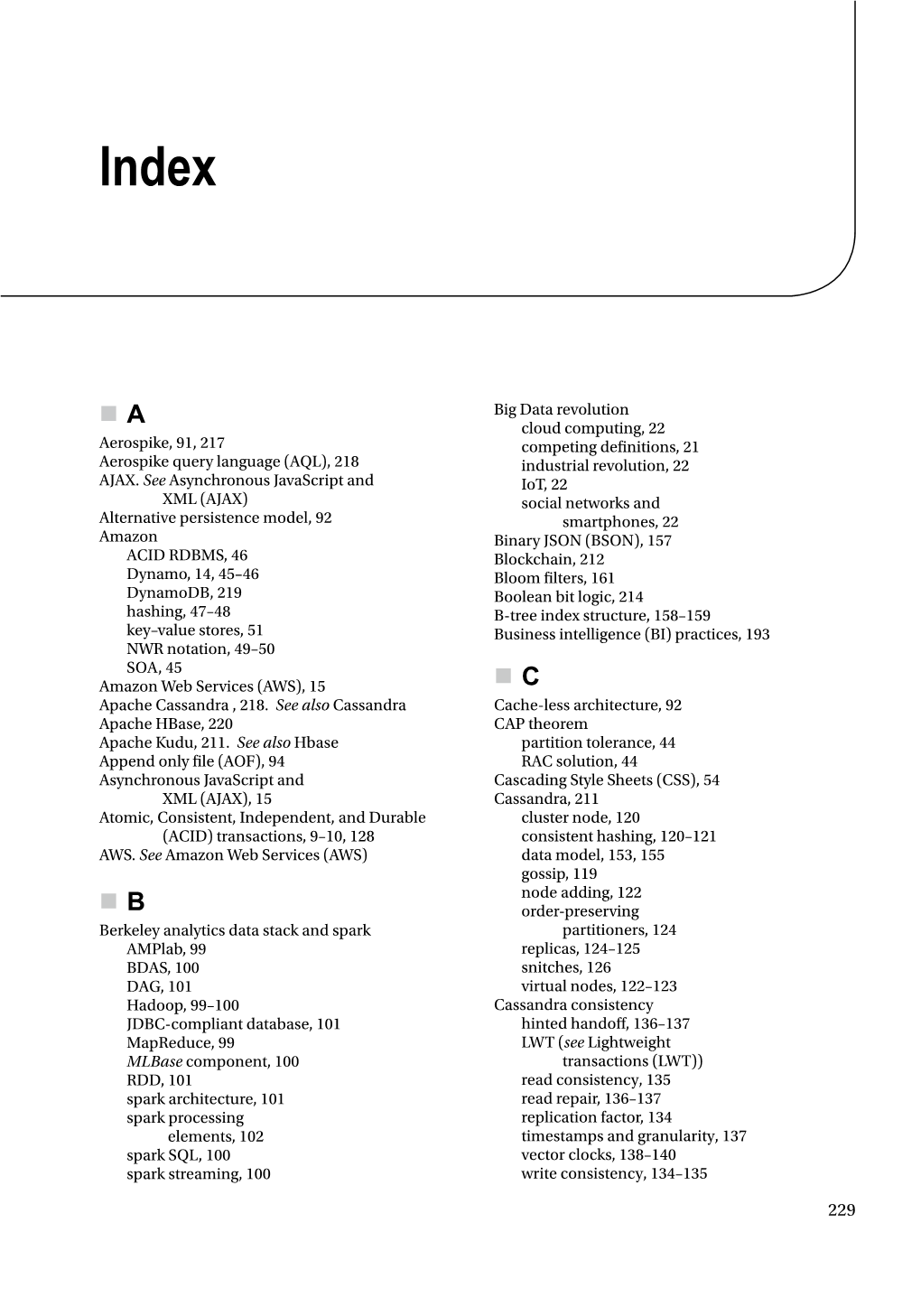 A Big Data Revolution Cloud Computing, 22 Aerospike, 91, 217 Competing Definitions, 21 Aerospike Query Language (AQL), 218 Industrial Revolution, 22 AJAX