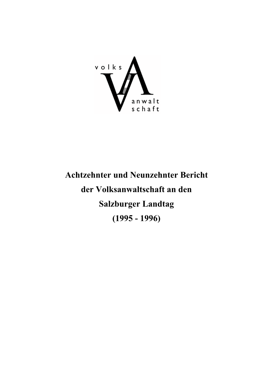 Achtzehnter Und Neunzehnter Bericht Der Volksanwaltschaft an Den Salzburger Landtag (1995 - 1996)