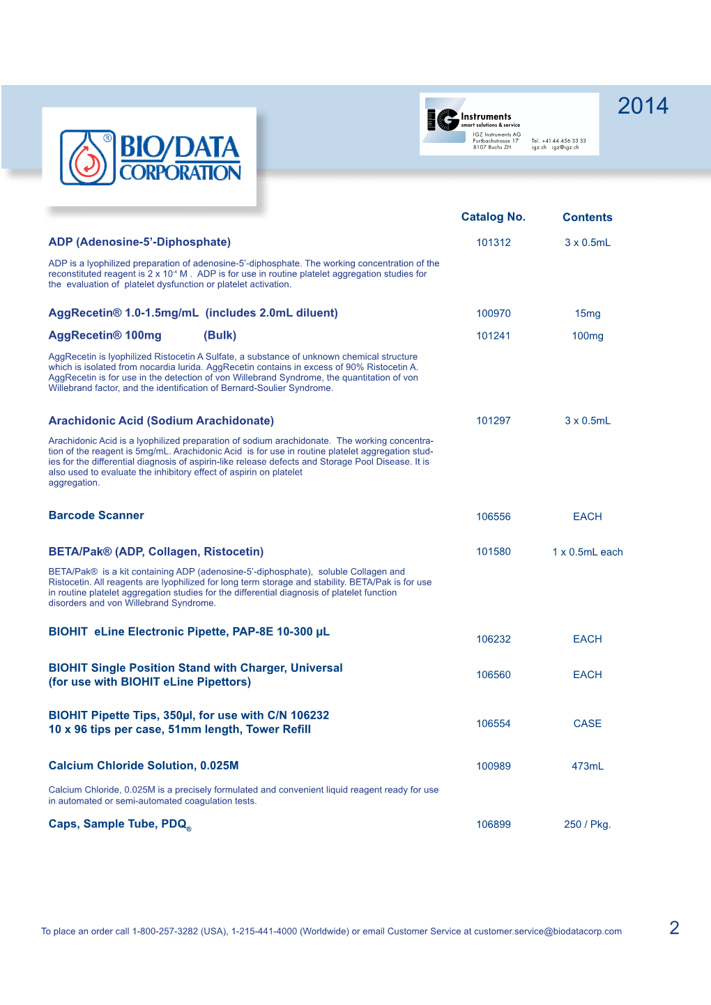 Catalog No. Contents ADP (Adenosine-5'-Diphosphate) Aggrecetin® 1.0-1.5Mg/Ml (Includes 2.0Ml Diluent) Aggrecetin® 100Mg