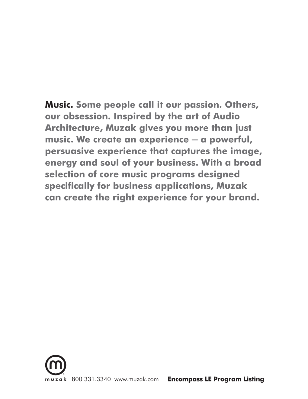 Music. Some People Call It Our Passion. Others, Our Obsession. Inspired by the Art of Audio Architecture, Muzak Gives You More Than Just Music