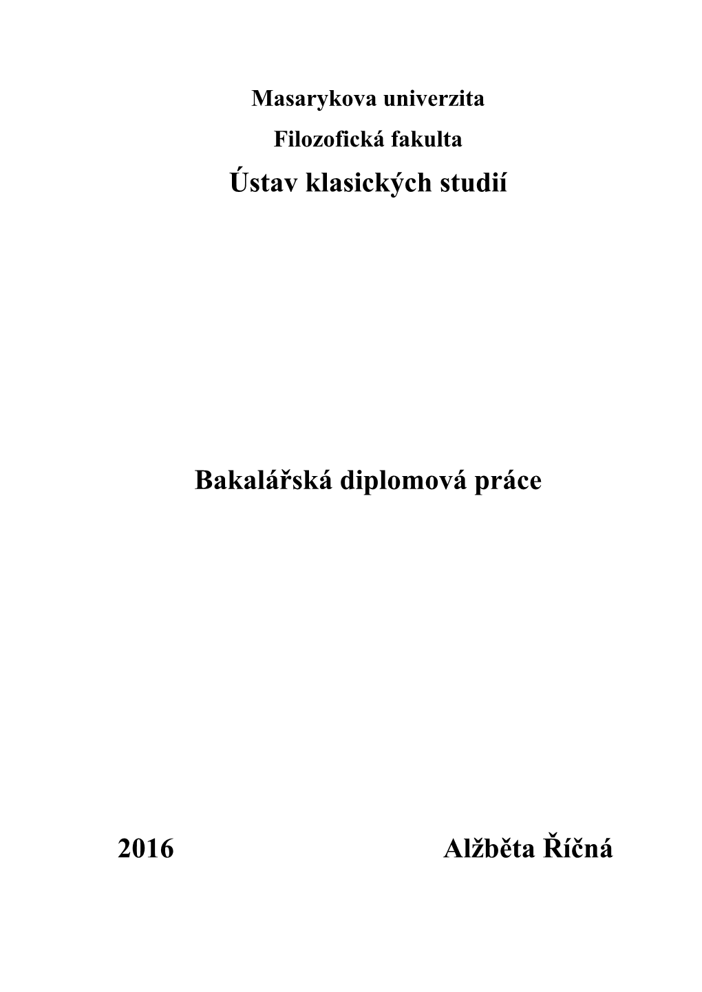 Ústav Klasických Studií Bakalářská Diplomová Práce 2016 Alžběta Říčná
